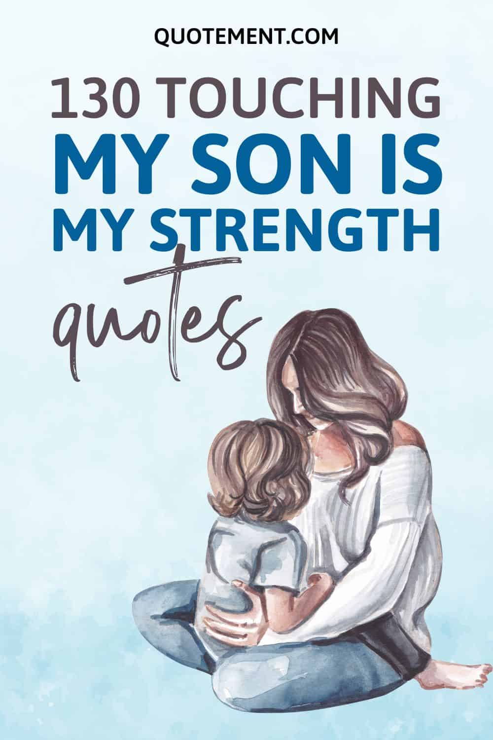130 Best My Son Is My Strength Quotes To Melt Your Heart