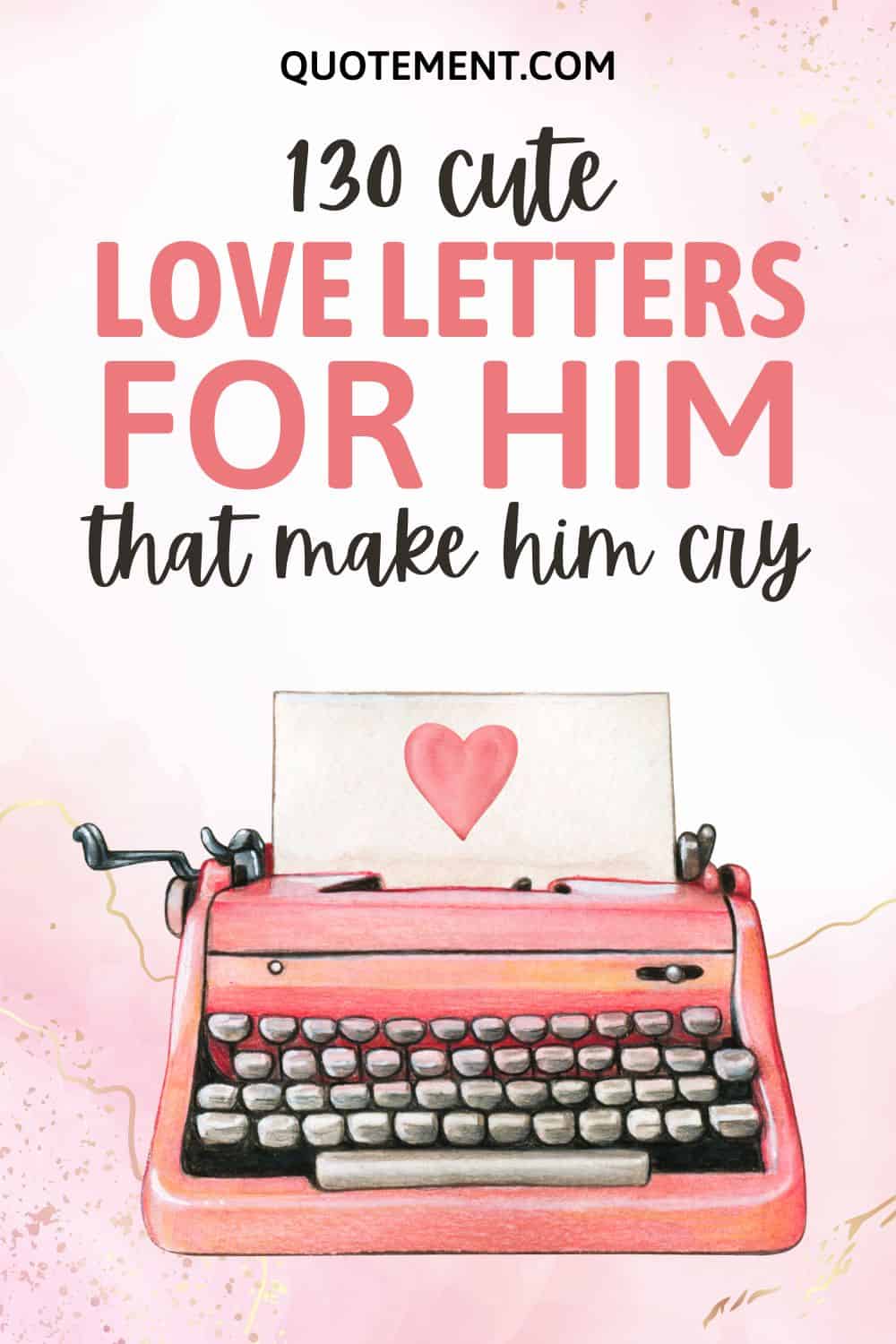 130 Mind-Blowing Love Letters For Him That Make Him Cry

