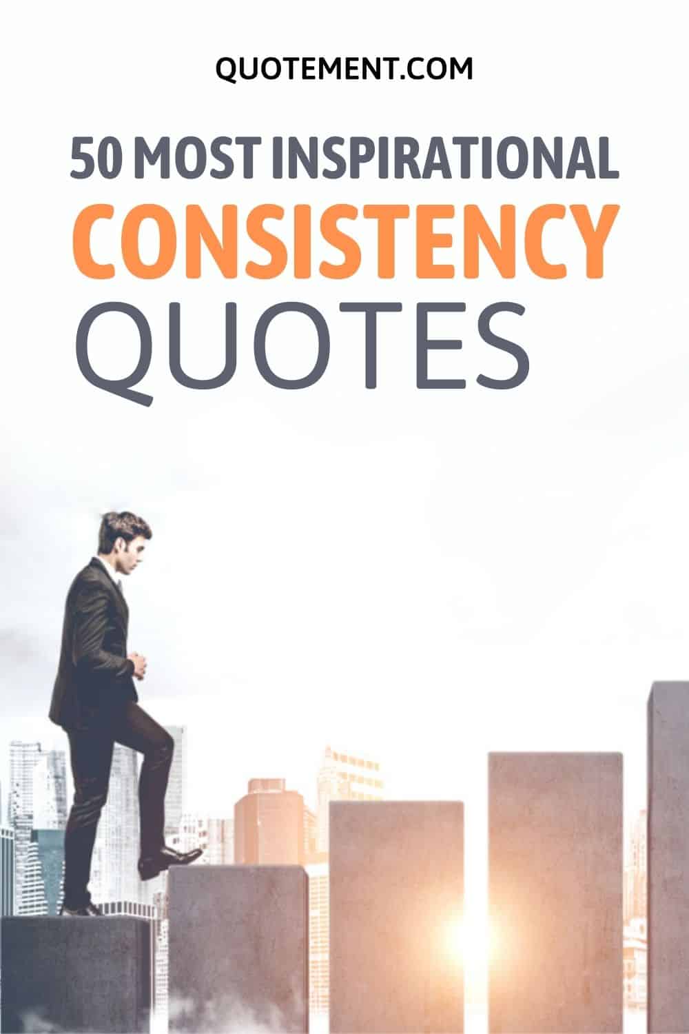 50 Life-Changing Consistency Quotes On The Key To Success