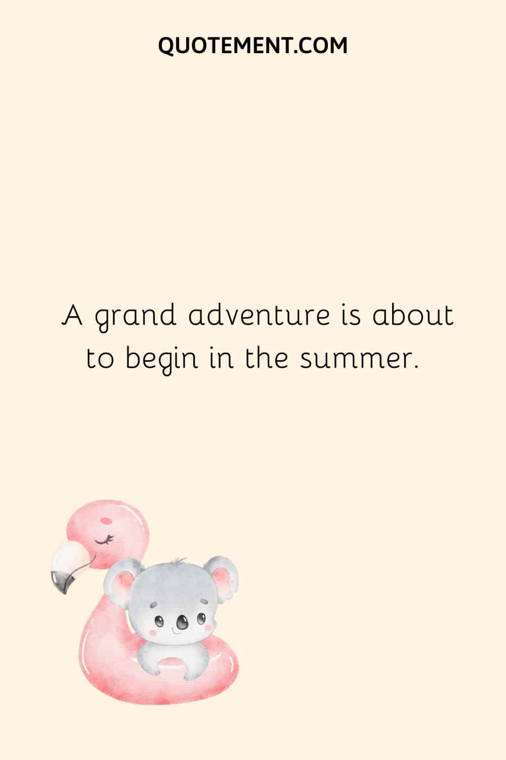 A grand adventure is about to begin in the summer