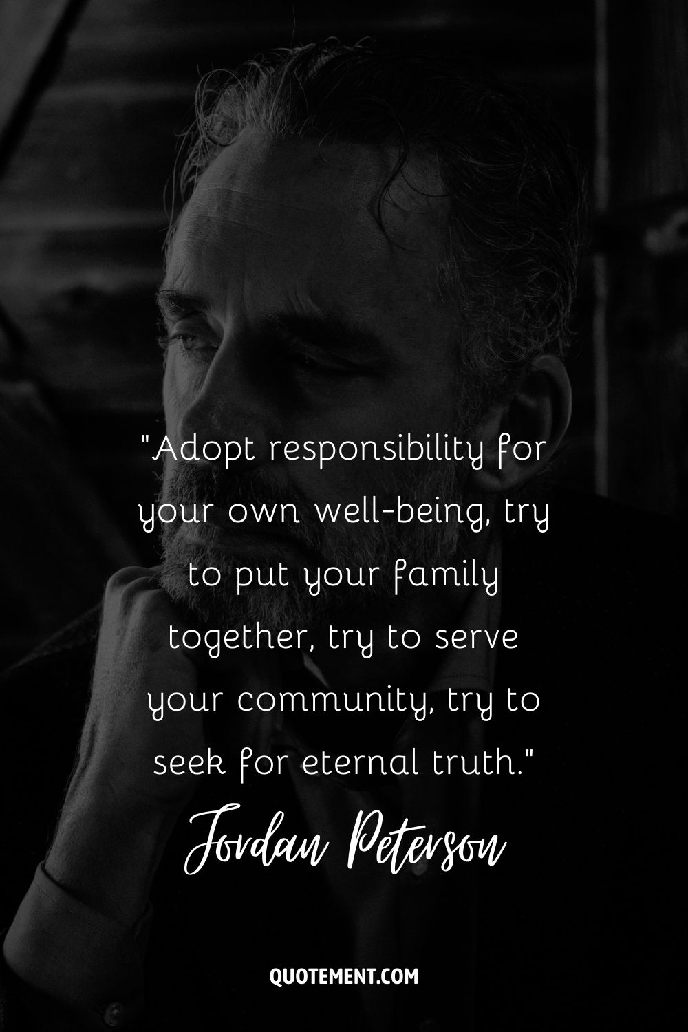 Adopt responsibility for your own well-being, try to put your family together, try to serve your community, try to seek for eternal truth.
