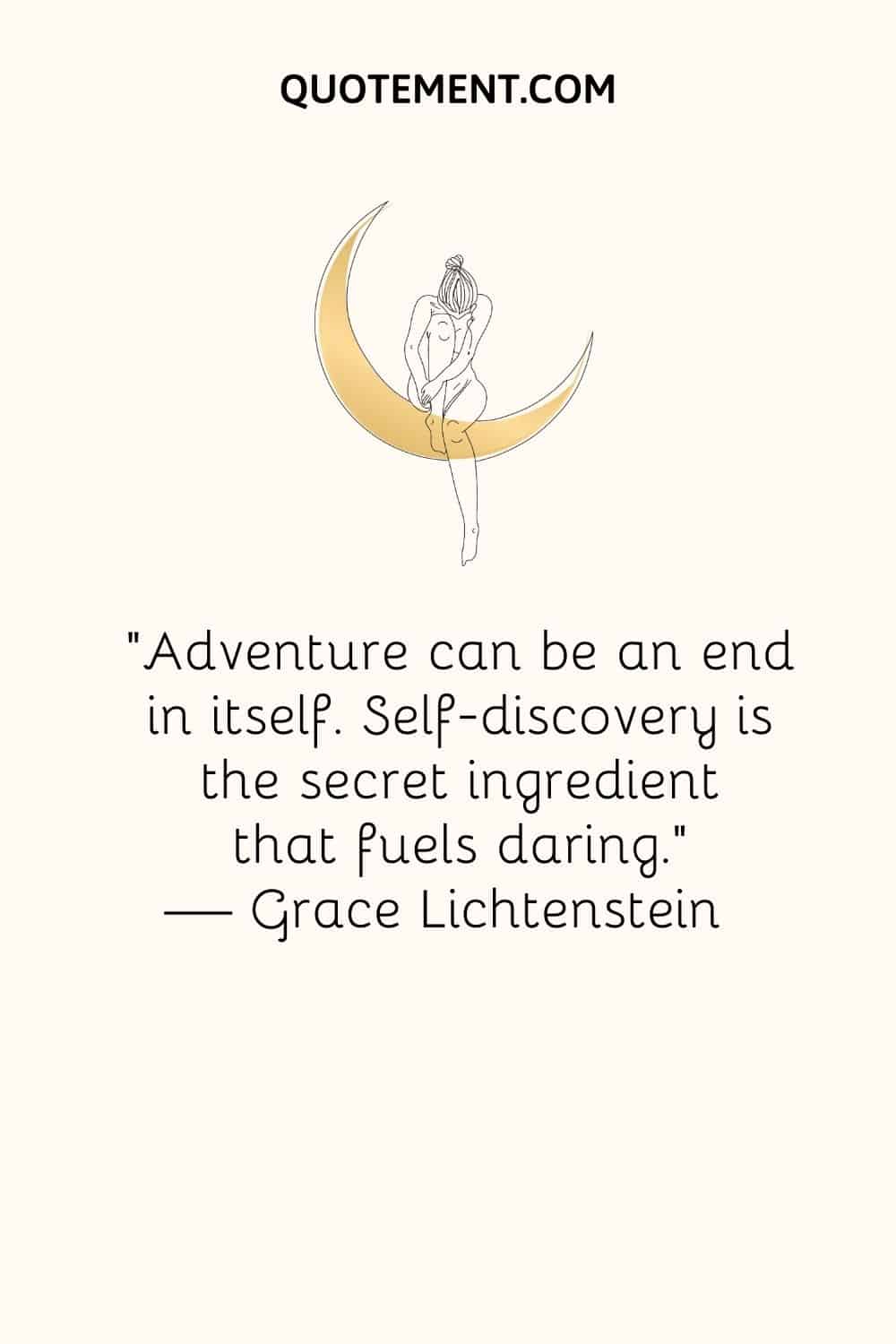 Adventure can be an end in itself. Self-discovery is the secret ingredient that fuels daring