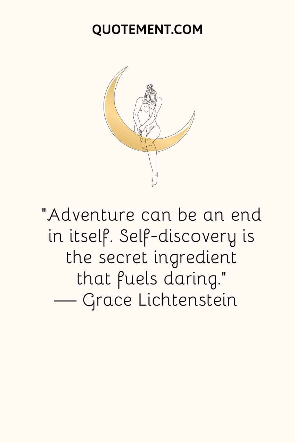 La aventura puede ser un fin en sí mismo. El autodescubrimiento es el ingrediente secreto que alimenta la audacia.