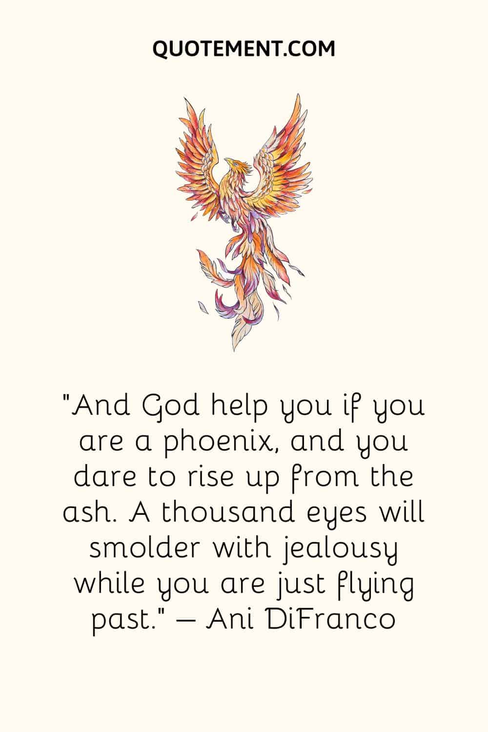 And God help you if you are a phoenix, and you dare to rise up from the ash