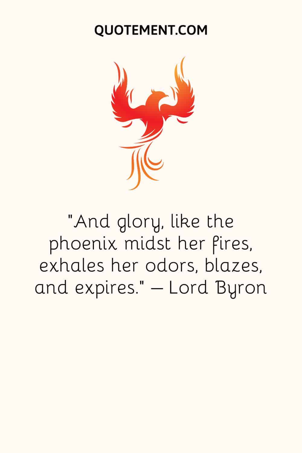 And glory, like the phoenix midst her fires, exhales her odors, blazes, and expires