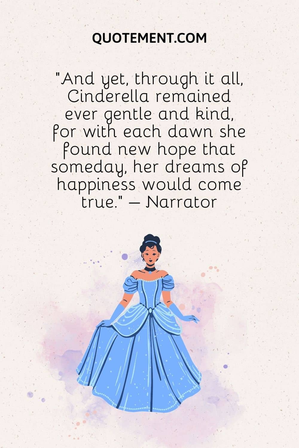 And yet, through it all, Cinderella remained ever gentle and kind