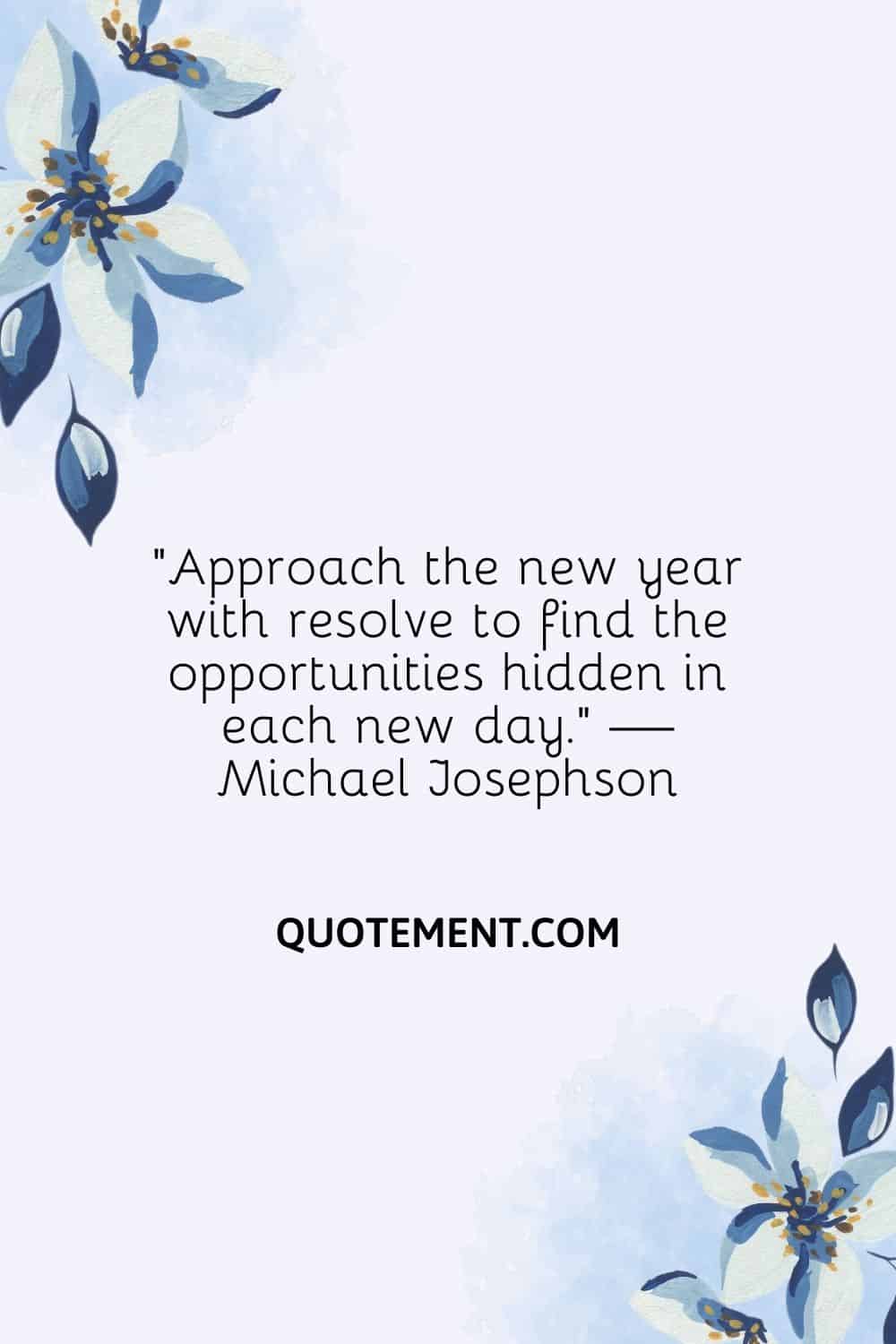 Approach the new year with resolve to find the opportunities hidden in each new day