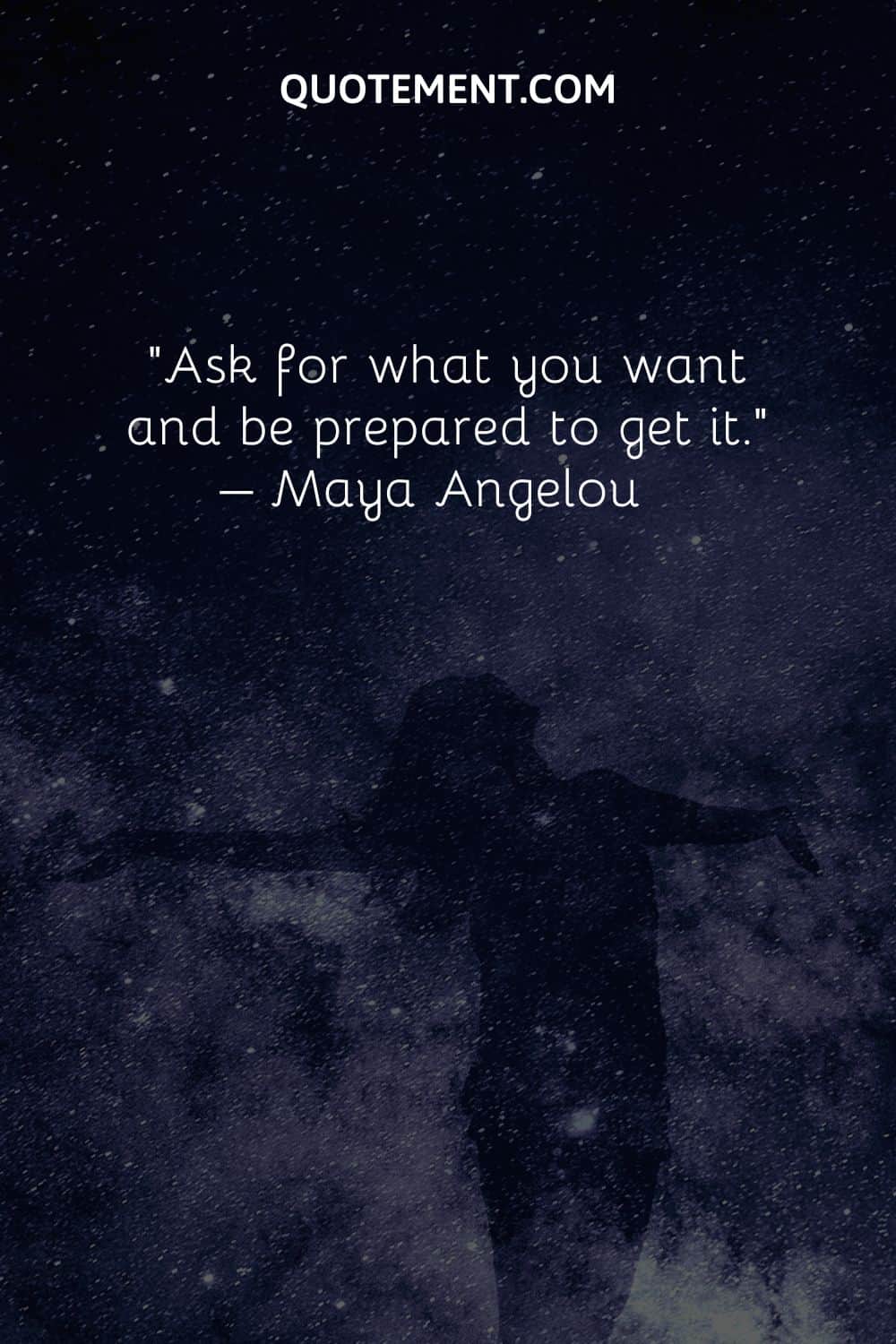 Ask for what you want and be prepared to get it