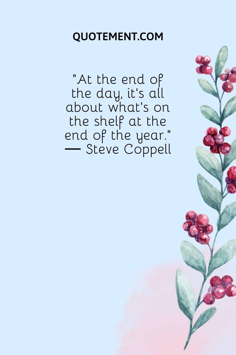“At the end of the day, it’s all about what’s on the shelf at the end of the year.” ― Steve Coppell