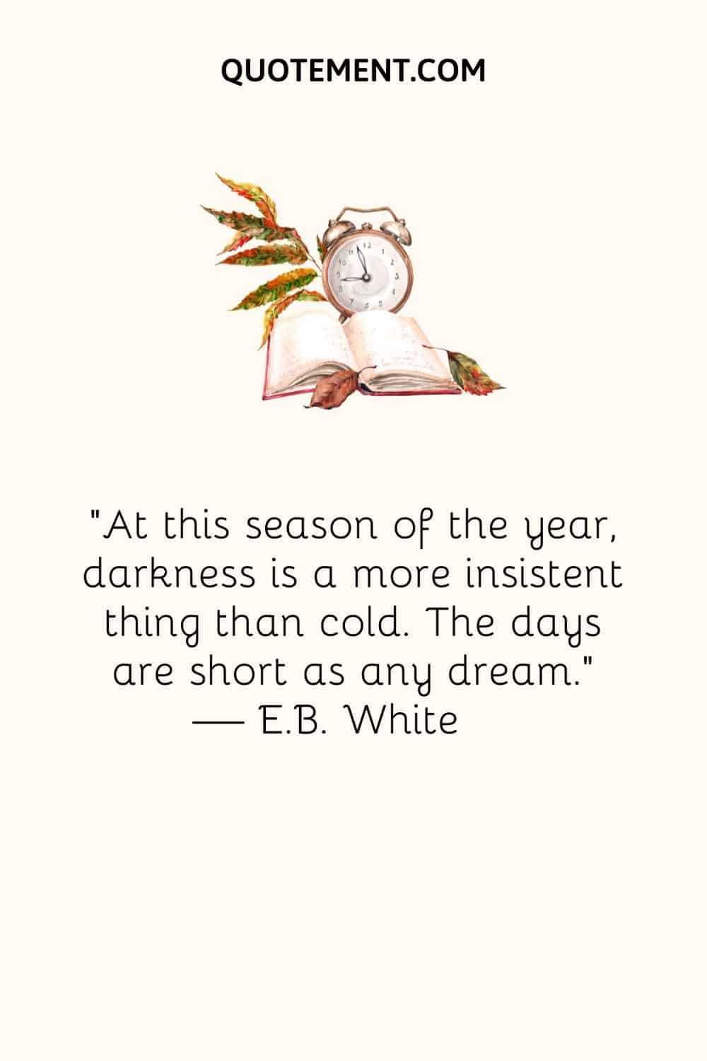 At this season of the year, darkness is a more insistent thing than cold
