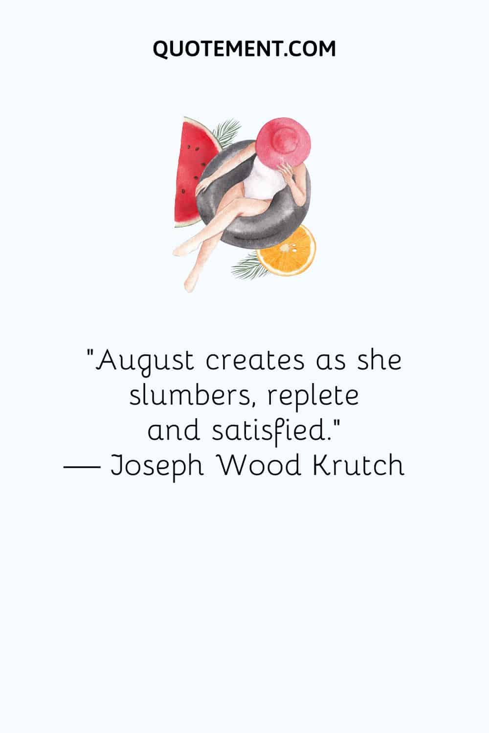 August creates as she slumbers, replete and satisfied