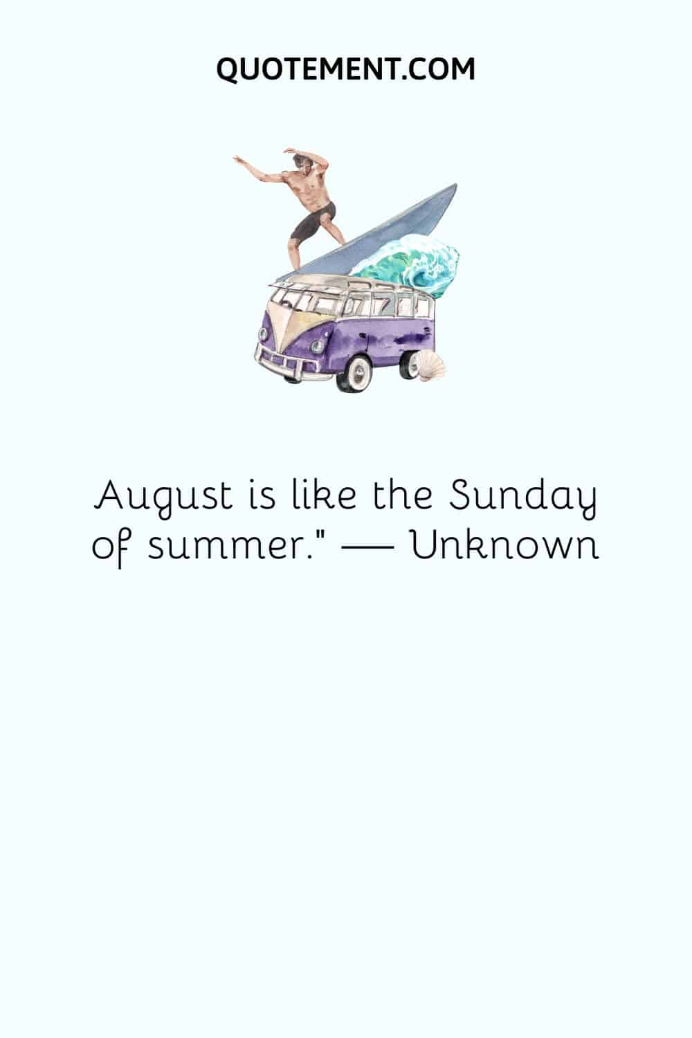 August is like the Sunday of summer