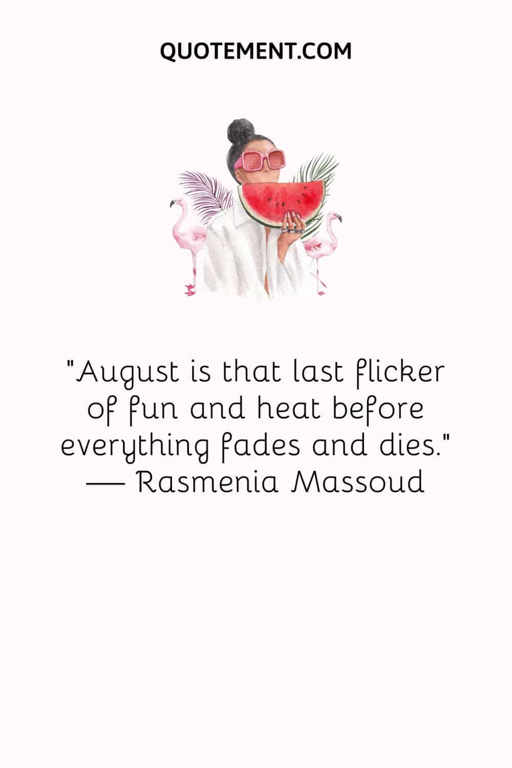 August is that last flicker of fun and heat before everything fades and dies
