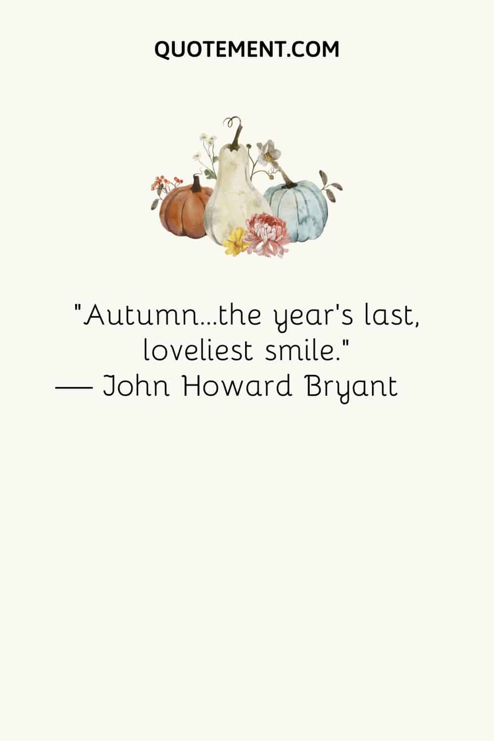 Autumn…the year’s last, loveliest smile