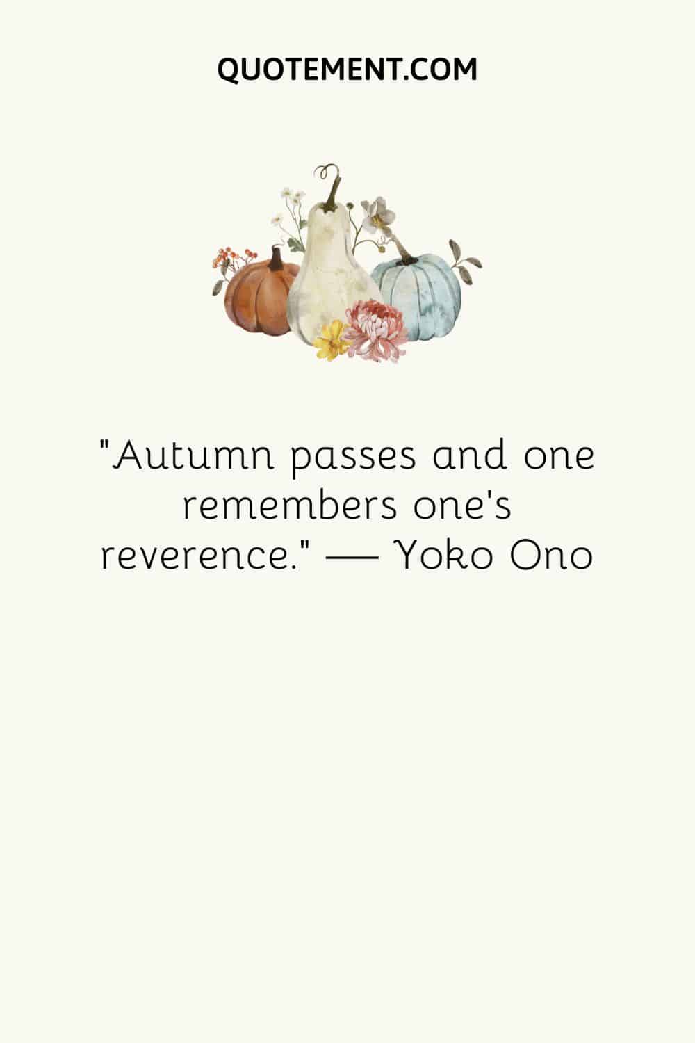 Autumn passes and one remembers one’s reverence