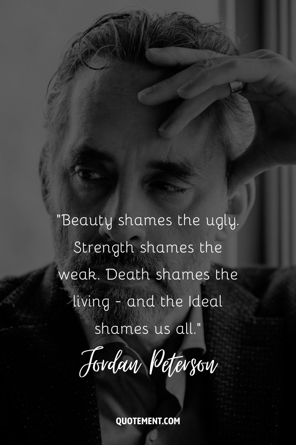 Beauty shames the ugly. Strength shames the weak. Death shames the living - and the Ideal shames us all