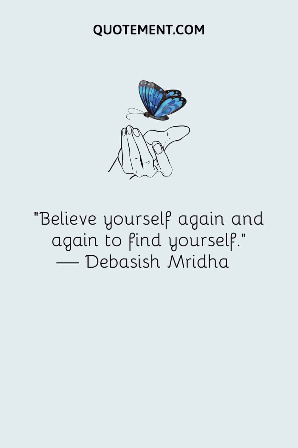 Believe yourself again and again to find yourself