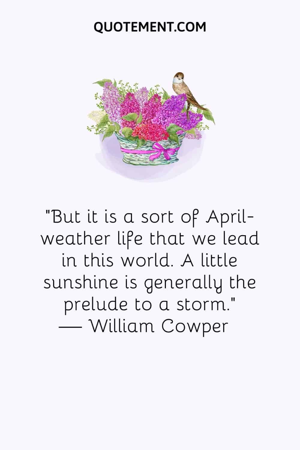 But it is a sort of April-weather life that we lead in this world