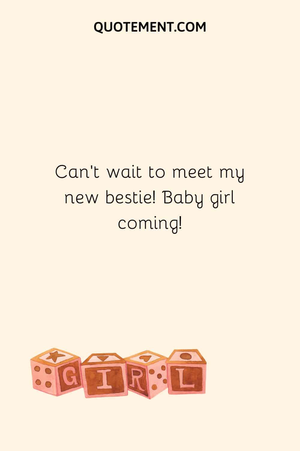 Can’t wait to meet my new bestie! Baby girl coming!
