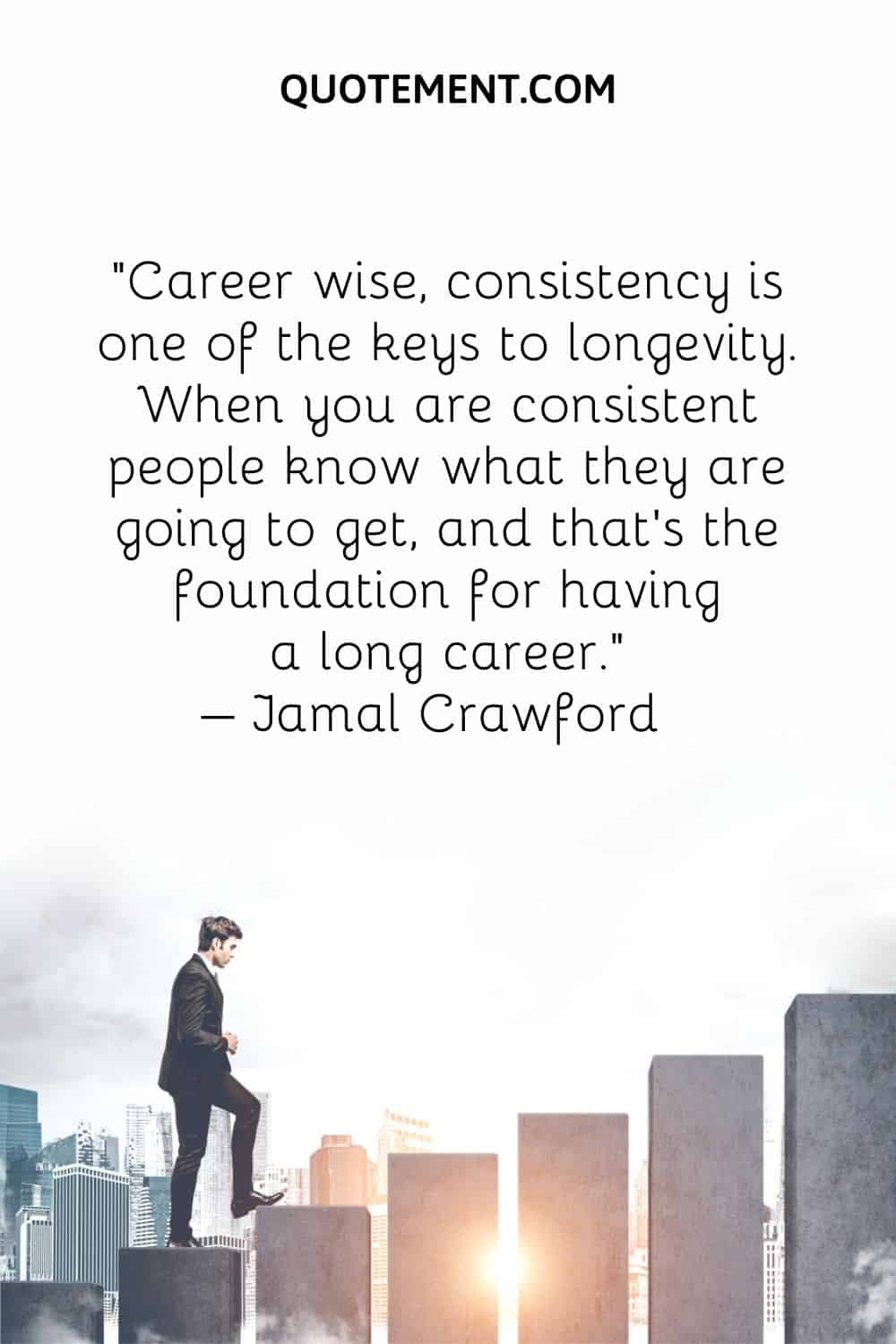 Career wise, consistency is one of the keys to longevity