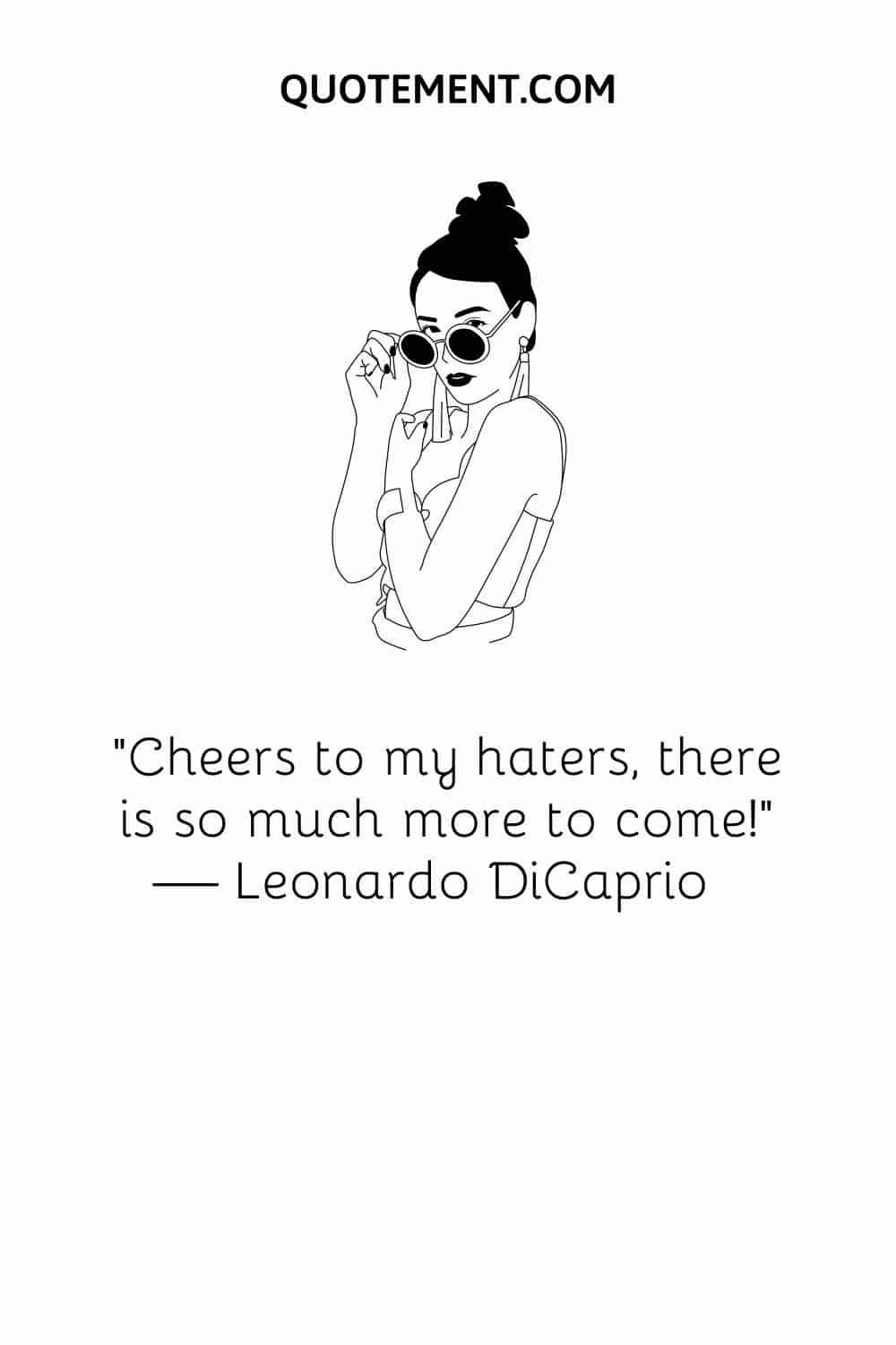 "Salud a mis haters, ¡hay mucho más por venir!". - Leonardo DiCaprio