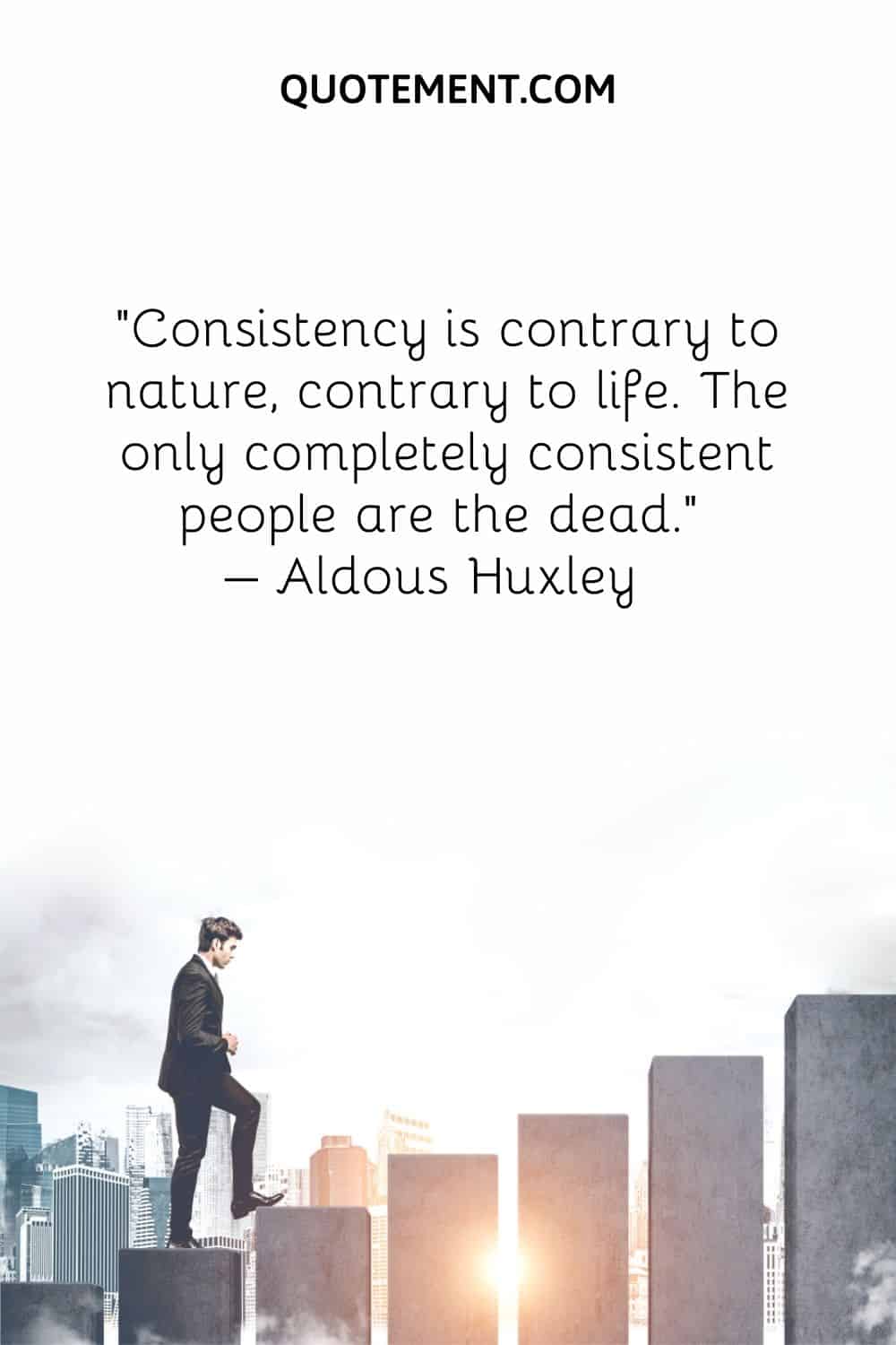 Consistency is contrary to nature, contrary to life