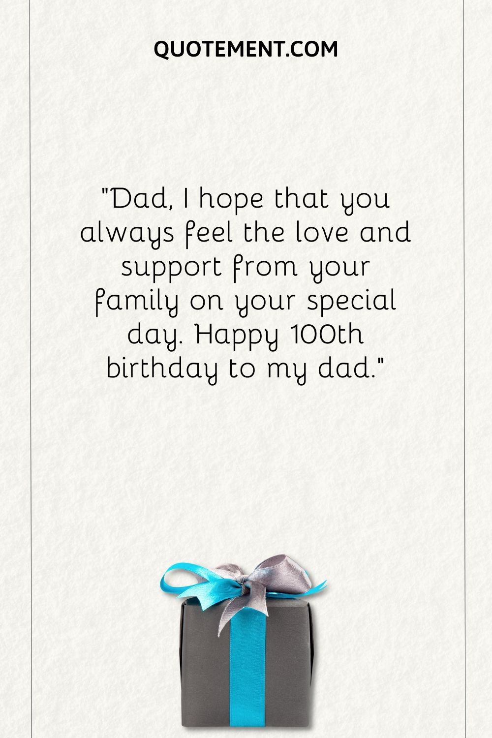Dad, I hope that you always feel the love and support from your family on your special day.