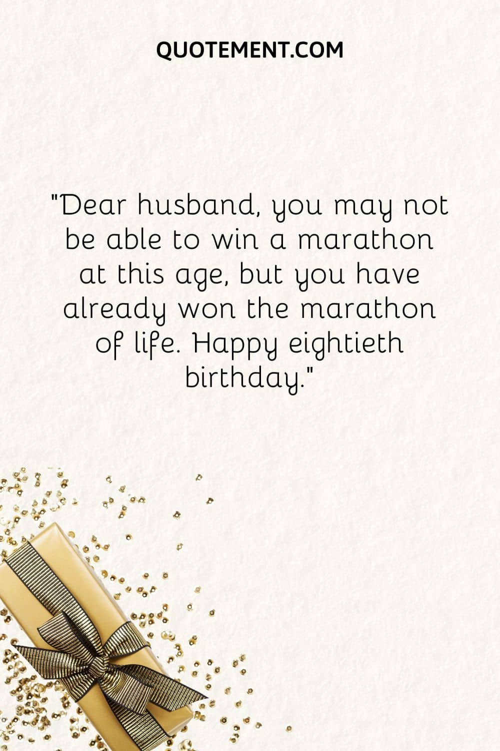 Dear husband, you may not be able to win a marathon at this age, but you have already won the marathon of life
