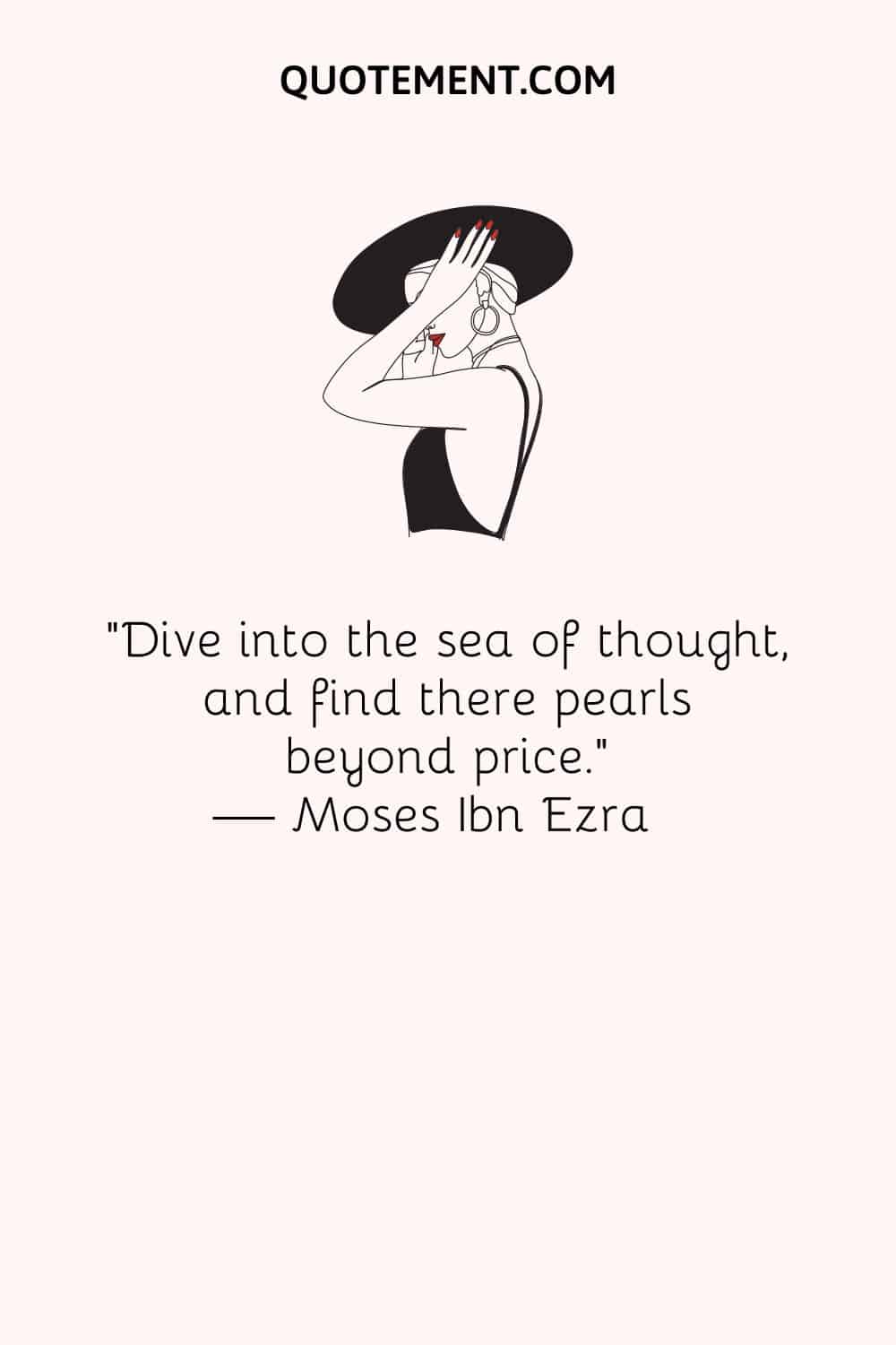 Dive into the sea of thought, and find there pearls beyond price