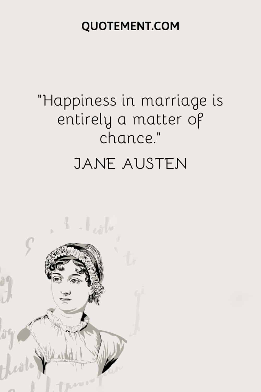 La felicidad en el matrimonio es cuestión de suerte. - Jane Austen