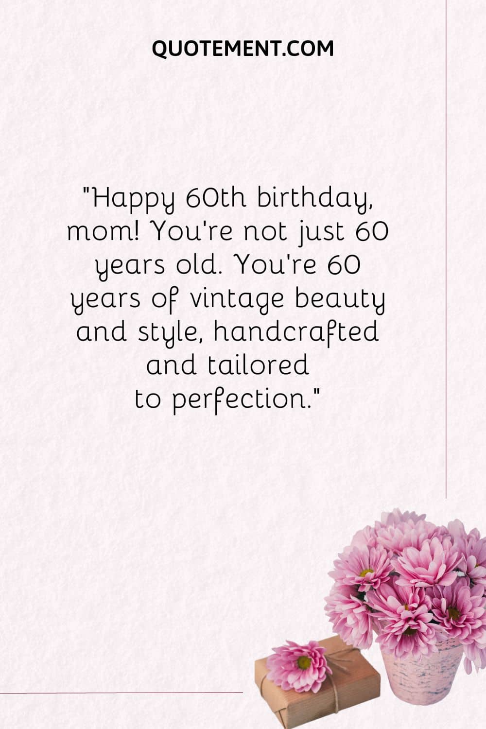 ¡Feliz 60 cumpleaños, mamá! No sólo tienes 60 años.