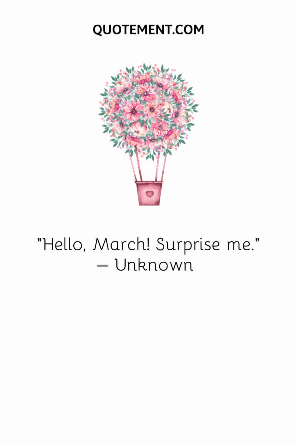 Hello, March! Surprise me. – Unknown