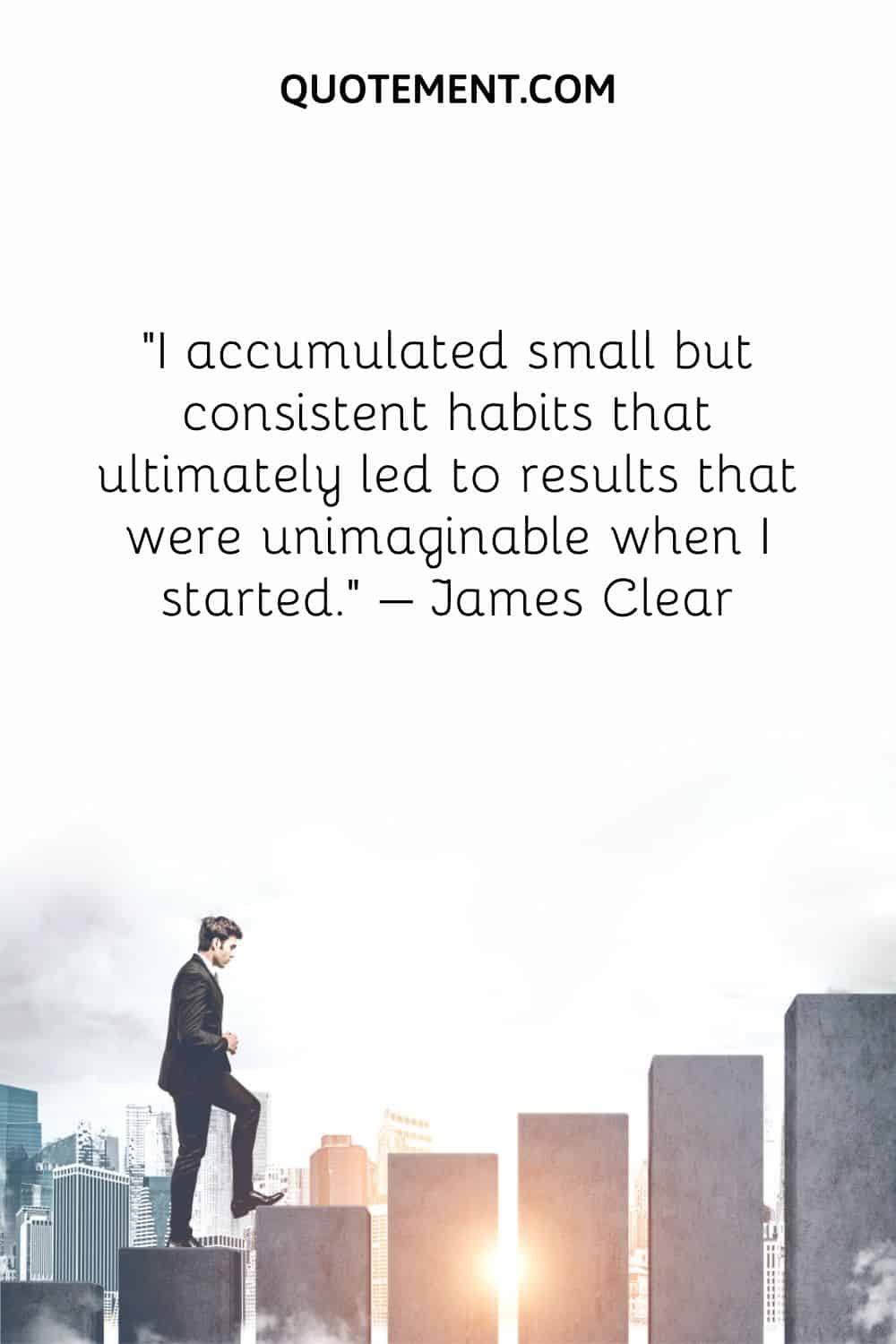 I accumulated small but consistent habits that ultimately led to results that were unimaginable when I started.