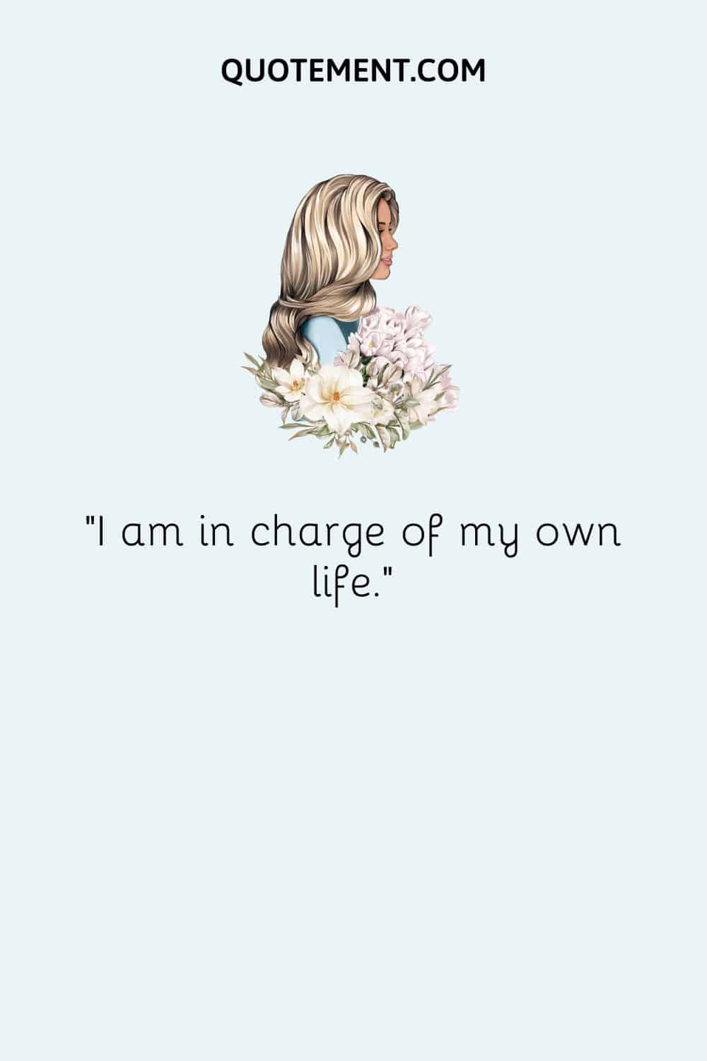 I am in charge of my own life