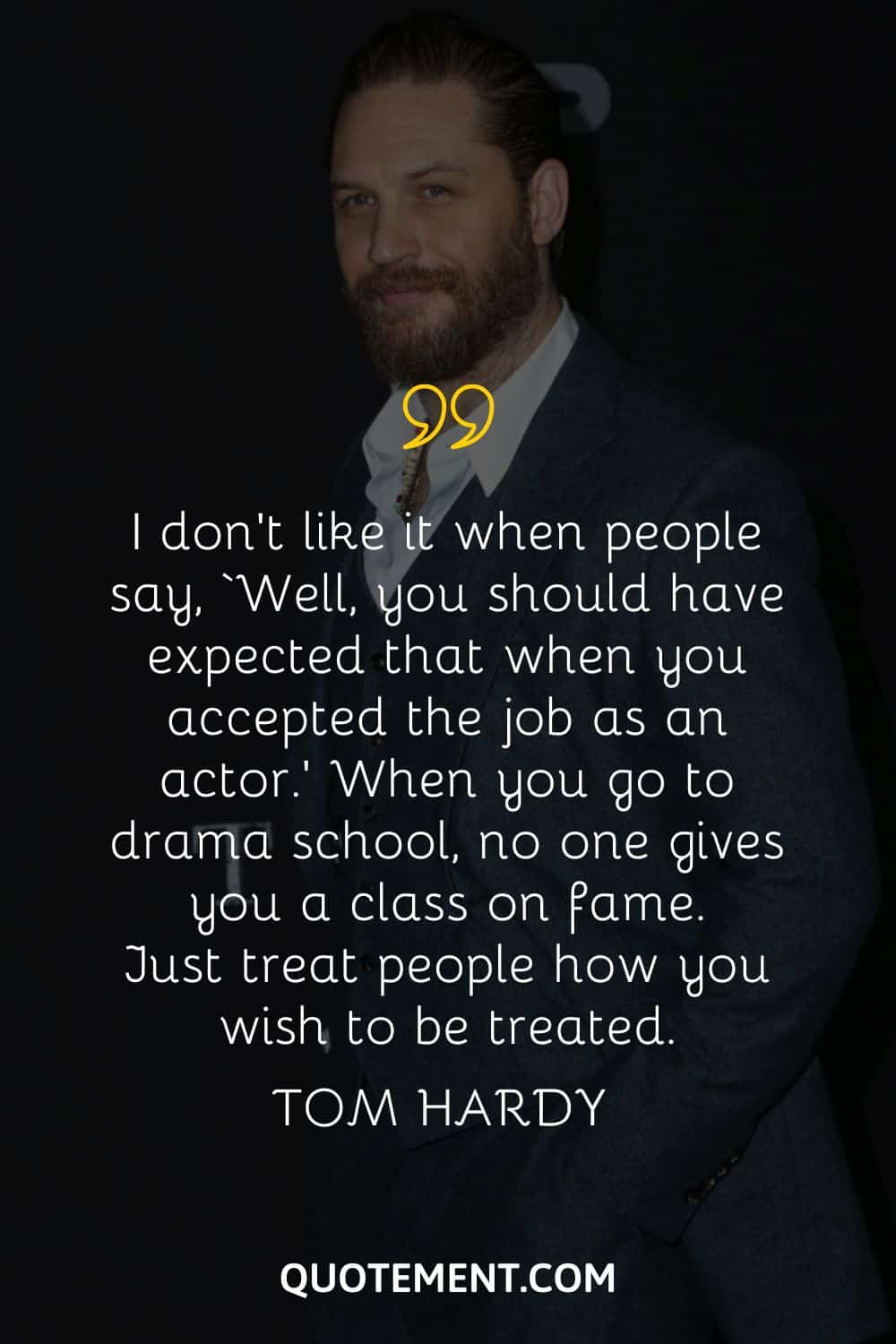 I don’t like it when people say, ‘Well, you should have expected that when you accepted the job as an actor.’