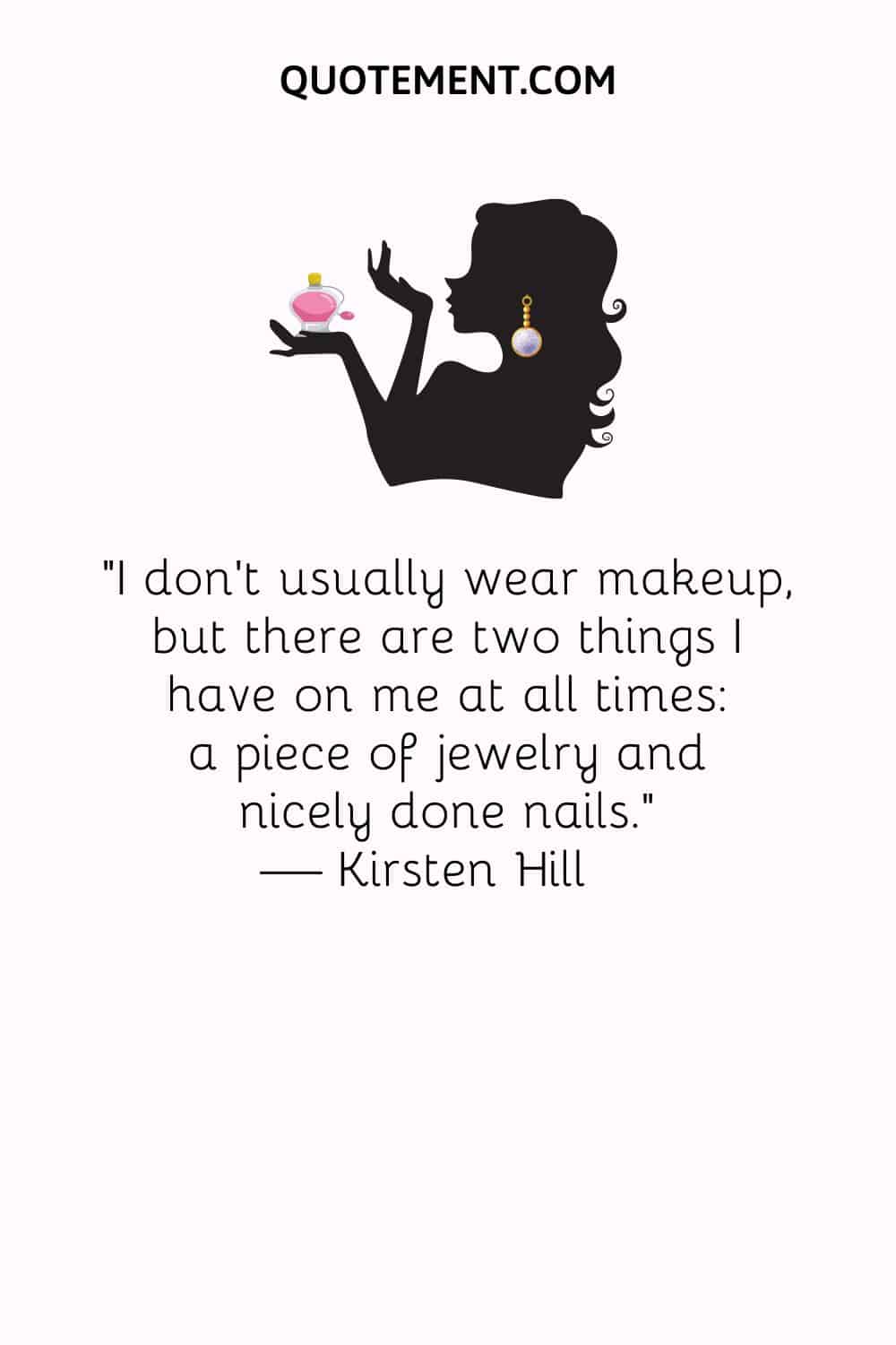 I don’t usually wear makeup, but there are two things I have on me at all times a piece of jewelry and nicely done nails