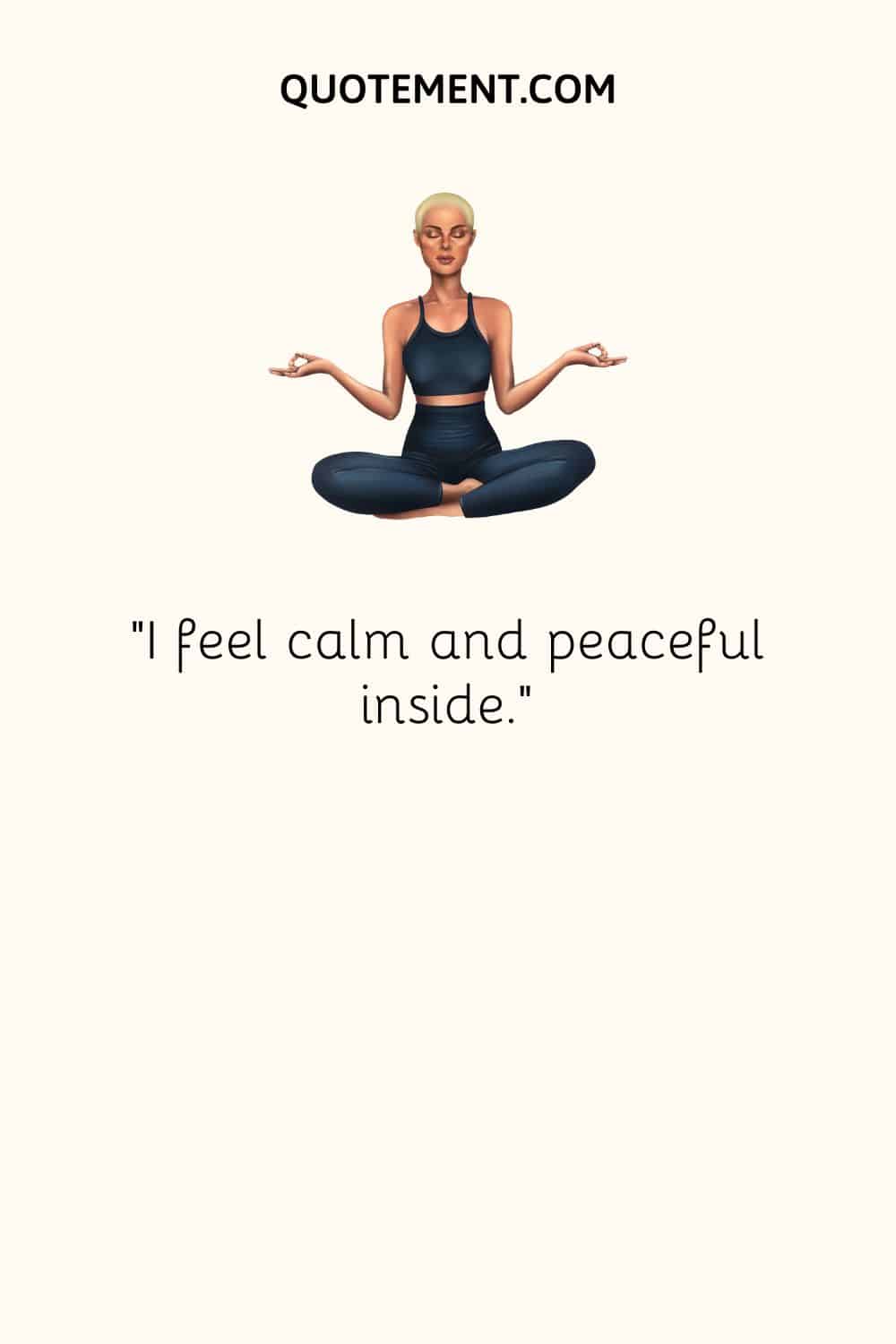 I feel calm and peaceful inside