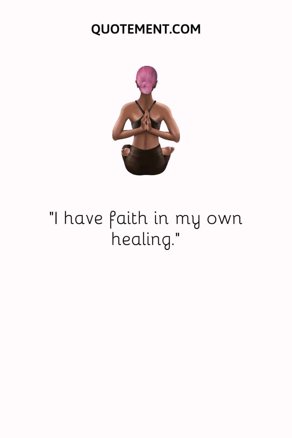 I have faith in my own healing