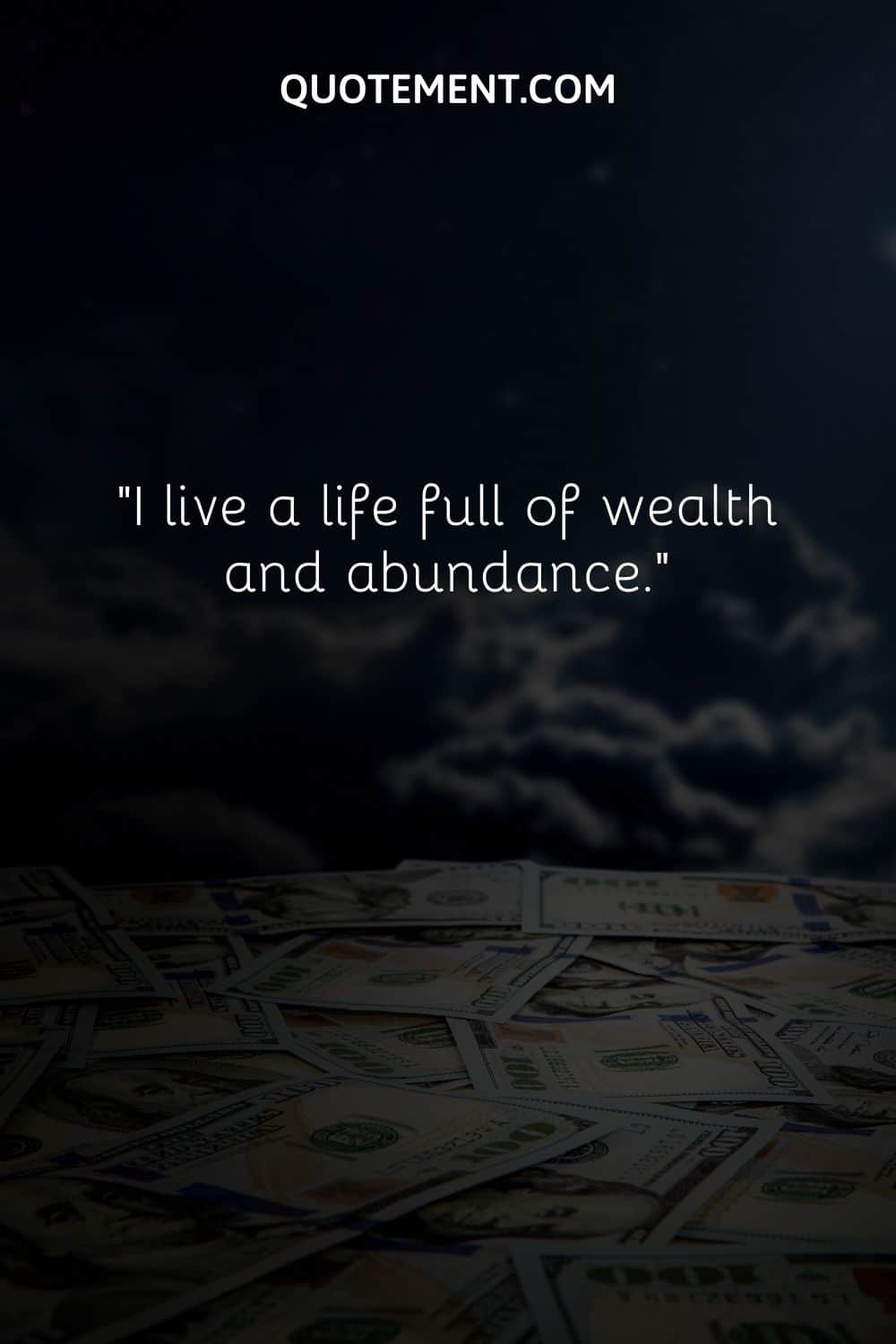 I live a life full of wealth and abundance
