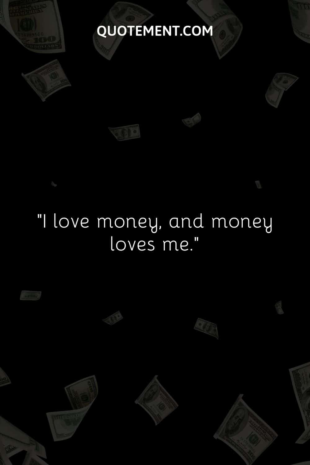 I love money, and money loves me