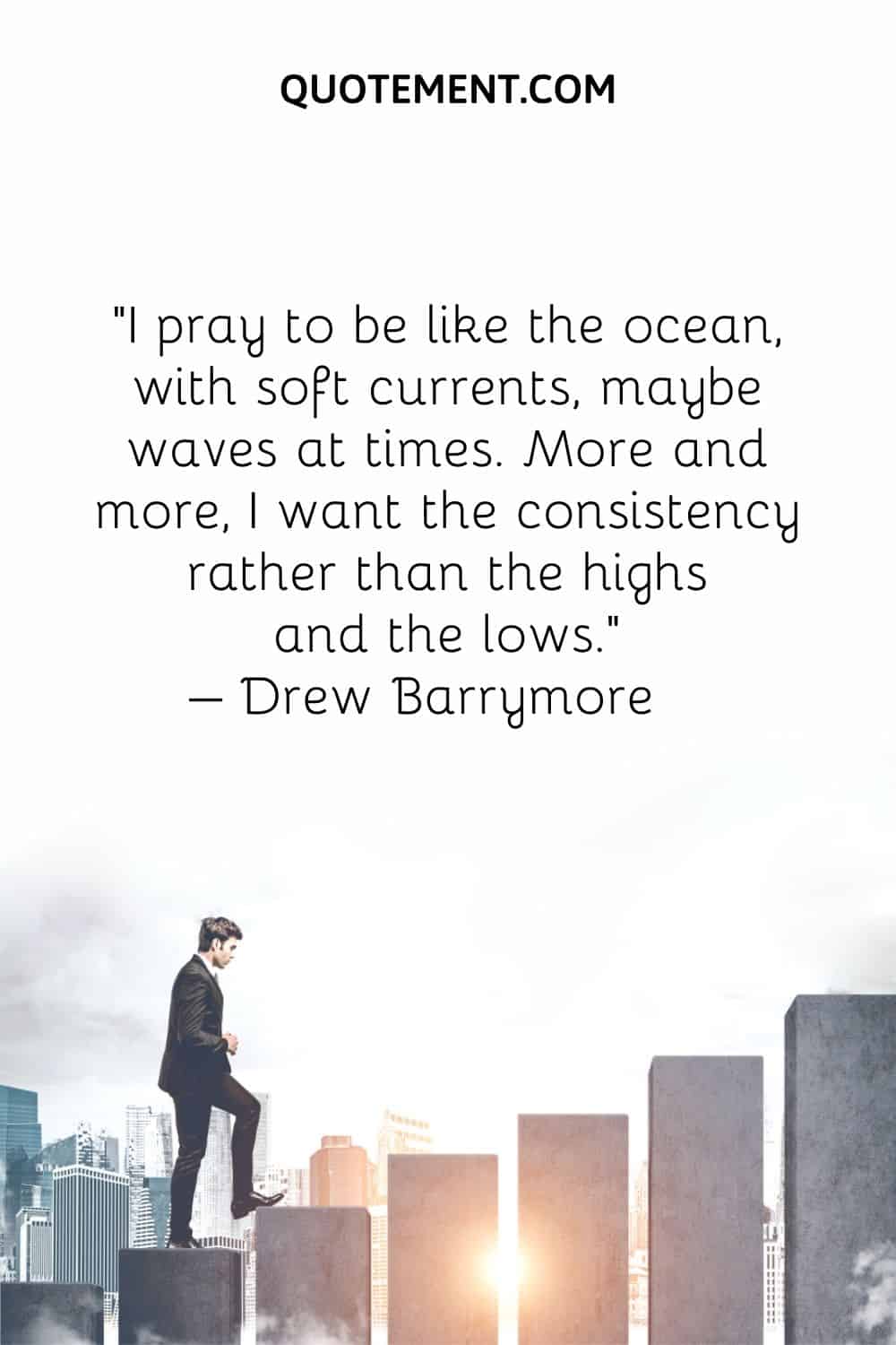 I pray to be like the ocean, with soft currents, maybe waves at times.