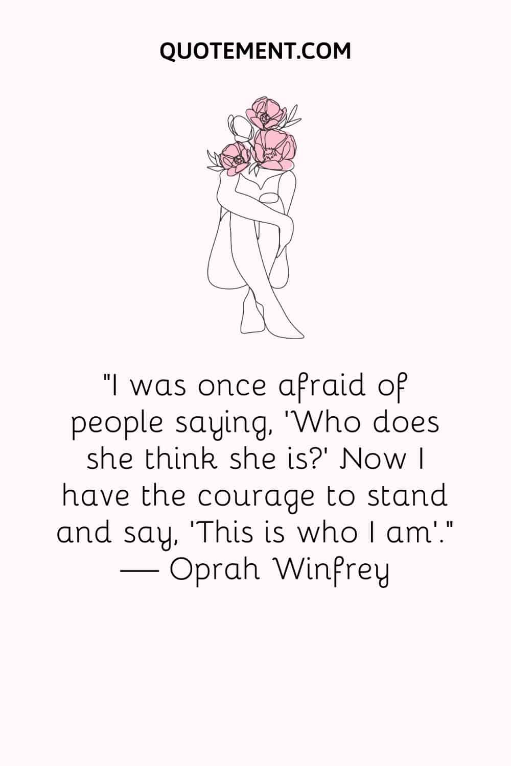 I was once afraid of people saying, 'Who does she think she is'