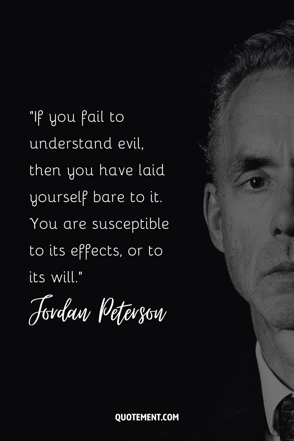 If you fail to understand evil, then you have laid yourself bare to it. You are susceptible to its effects, or to its will