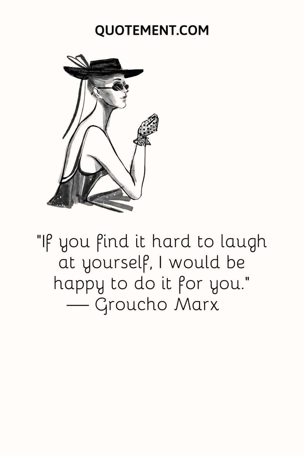 "Si le cuesta reírse de sí mismo, estaré encantado de hacerlo por usted". - Groucho Marx