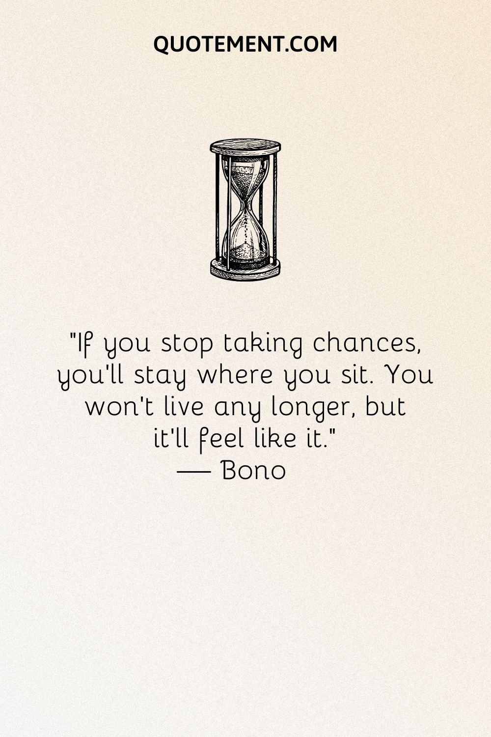 If you stop taking chances, you'll stay where you sit.