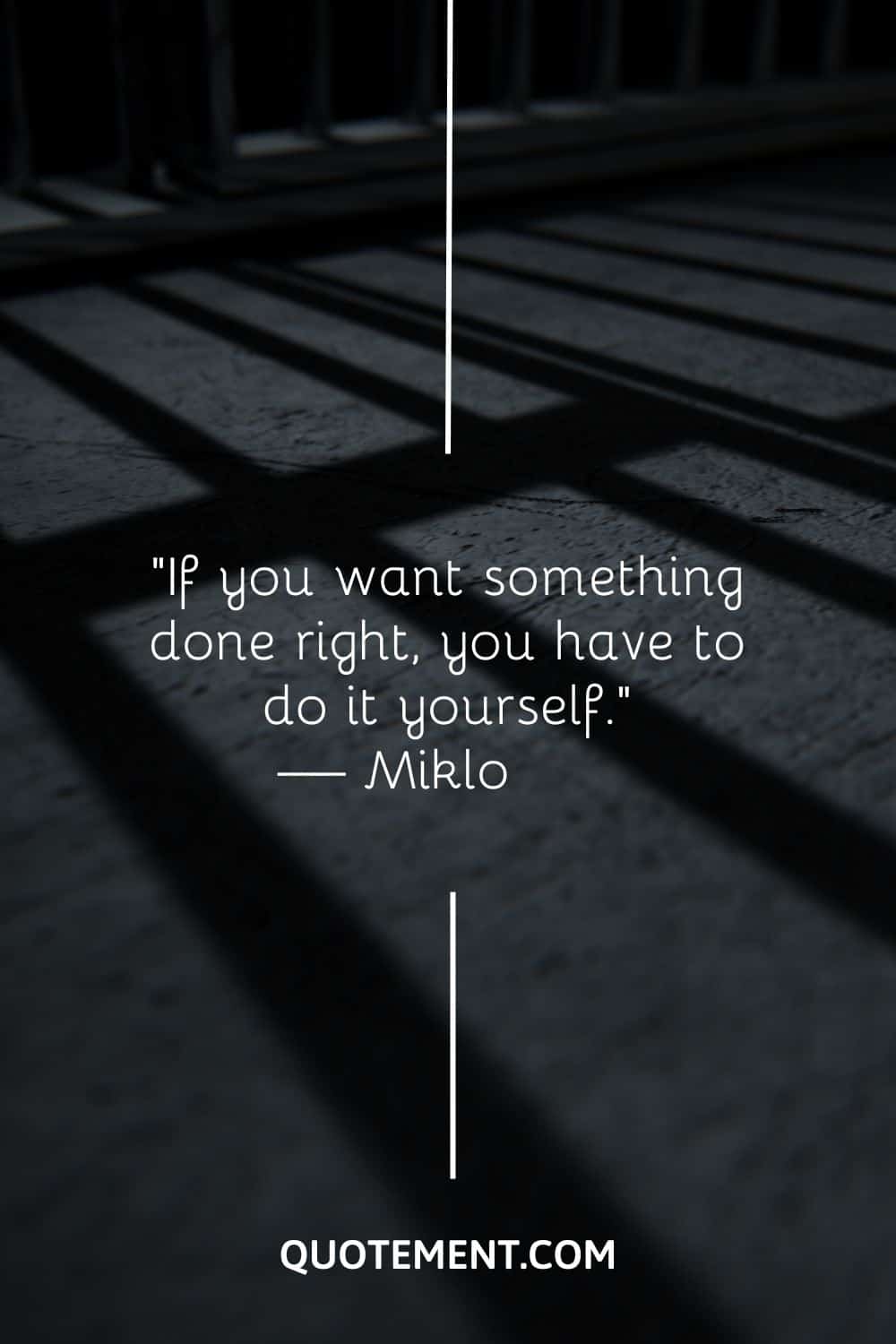 If you want something done right, you have to do it yourself