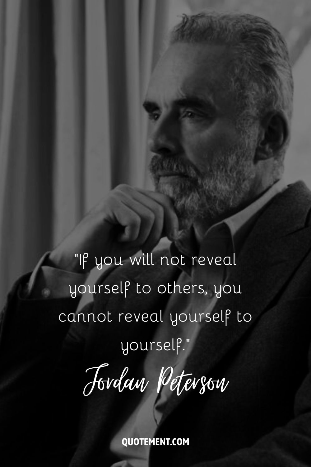 If you will not reveal yourself to others, you cannot reveal yourself to yourself