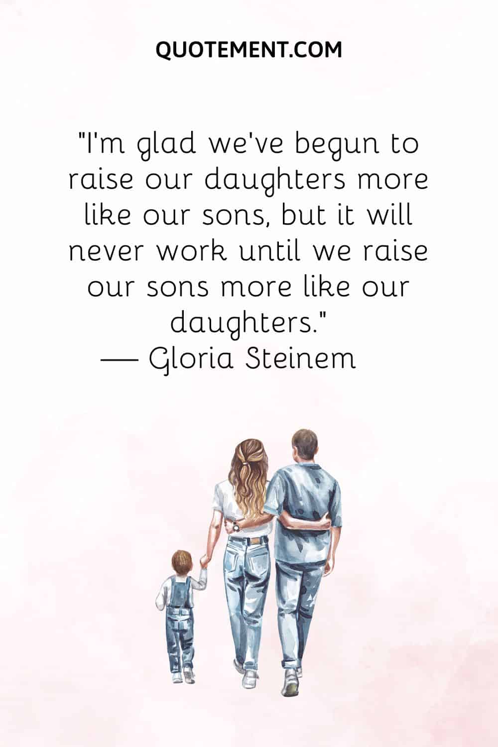 I’m glad we’ve begun to raise our daughters more like our sons, but it will never work until we raise our sons more like our daughters