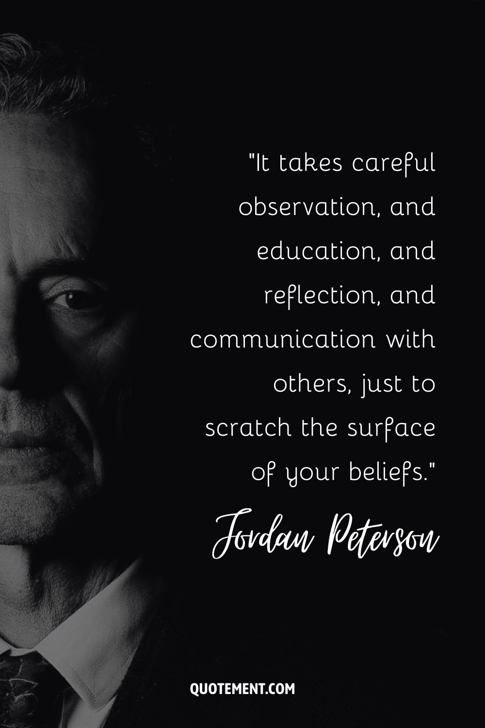 Se necesita una observación cuidadosa, educación, reflexión y comunicación con los demás, sólo para arañar la superficie de tus creencias.