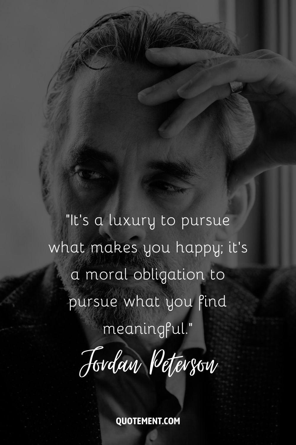 It's a luxury to pursue what makes you happy; it's a moral obligation to pursue what you find meaningful